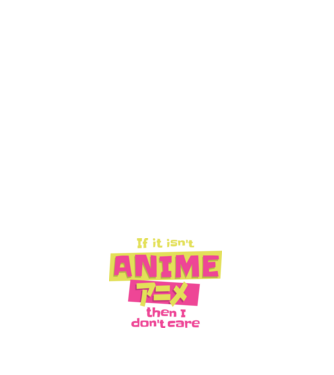 Dacă nu va fi Anime, atunci nici nu-mi pasă model alb pe tricou