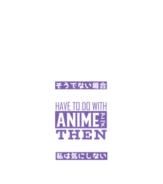 Dacă nu are nimic de-a face cu Anime, nu-mi pasă model negru pe tricou