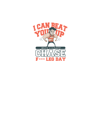 I can beat you up but i cant chase - f*ck leg day model gri pe tricou