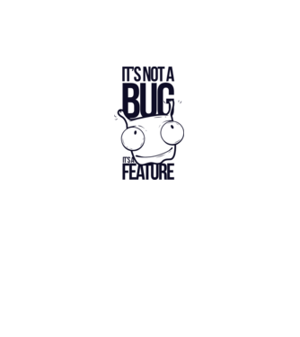 'It''s not a bug it''s a feature' model alb pe tricou
