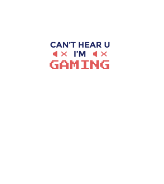 'Can''t hear U - I''m Gaming' model alb pe tricou