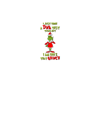 I just took a DNA test - I am Grinch model alb pe tricou