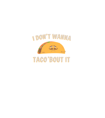 I dont wanna taco about it model verde pe tricou