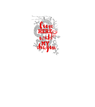 Come here and wake my dragon model alb pe tricou