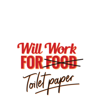 Will work for Toilet paper model alb pe tricou