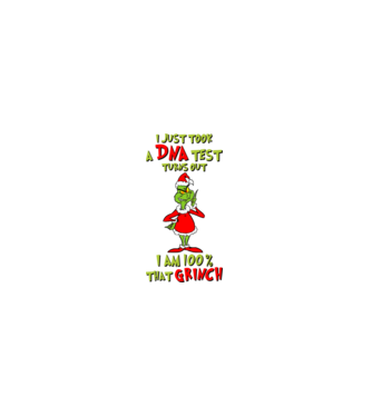 I just took a DNA test - I am Grinch model alb pe tricou