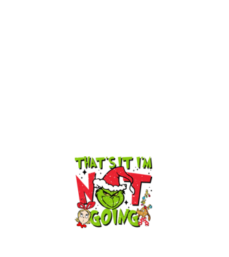 That's it I'm not going - Grinch model negru pe tricou
