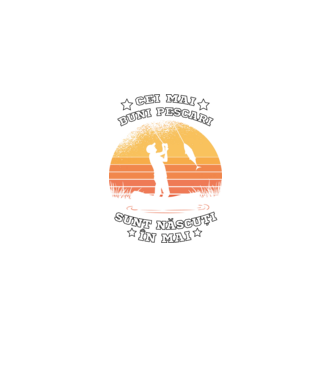 Cei mai buni Pescari sunt născuți în Mai model negru pe tricou