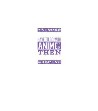 Dacă nu are nimic de-a face cu Anime, nu-mi pasă model albastru jeanși pe tricou