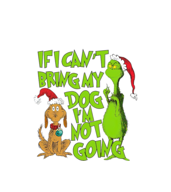 If i can't bring my dog I'm not going - Grinch model alb pe tricou