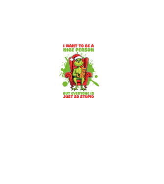 I want to be a nice person but everyone is just so stupid - Grinch model roz deschis pe tricou