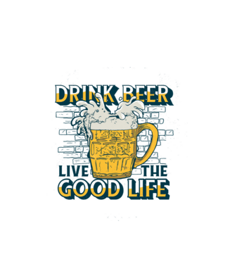 Drink Beer Live The Good Life model alb pe tricou