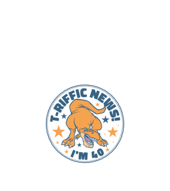 'T-rex Terrific news i''m 40' model nisipiu pe tricou