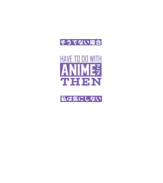 Dacă nu are nimic de-a face cu Anime, nu-mi pasă model negru pe tricou
