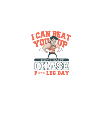 I can beat you up but i cant chase - f*ck leg day model nisipiu pe tricou
