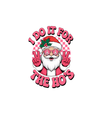 I do it for the HO's Santa model alb pe tricou