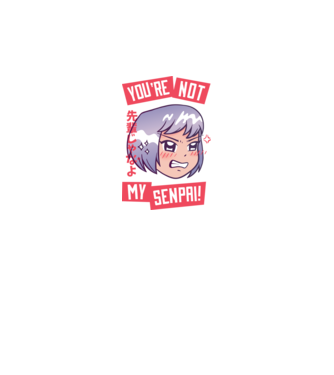 You are not my Senpai model negru pe tricou