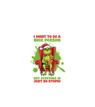I want to be a nice person but everyone is just so stupid - Grinch model alb pe tricou
