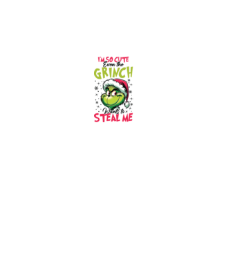 I'm so cute even the Grinch wants to steal me model alb pe tricou