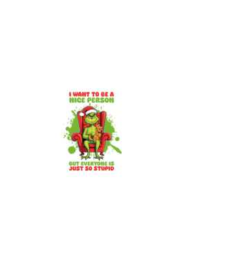 I want to be a nice person but everyone is just so stupid - Grinch model alb pe tricou