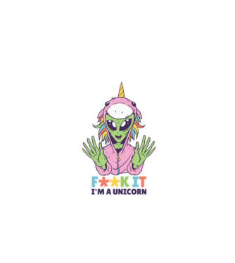 'Fuck it i''m a Unicorn vicces Alien Unikornis' model alb pe tricou