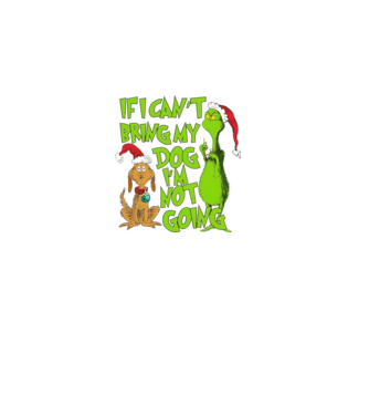 If i can't bring my dog I'm not going - Grinch model negru pe tricou