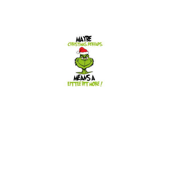 Maybe christmas - Grinch model alb pe tricou