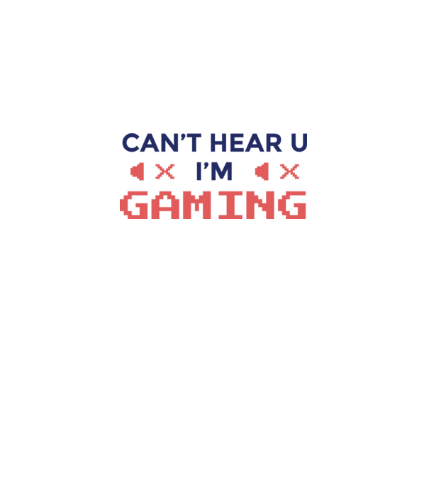 'Can''t hear U - I''m Gaming' model alb pe tricou