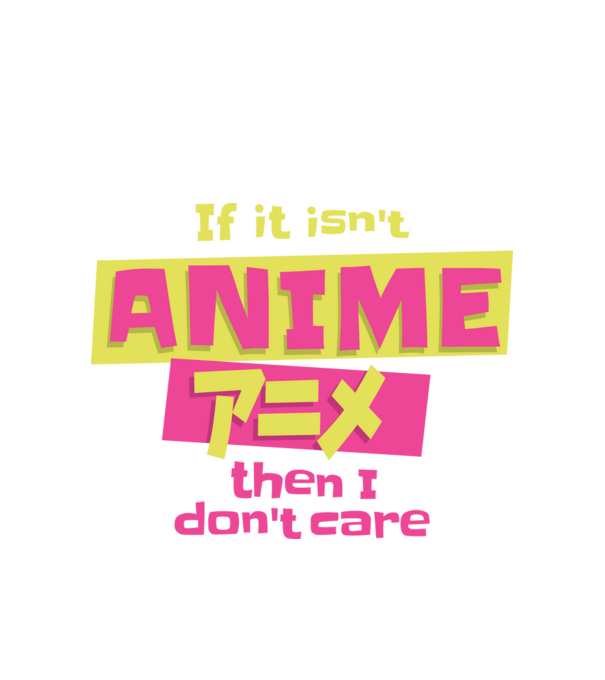Dacă nu va fi Anime, atunci nici nu-mi pasă model alb pe tricou