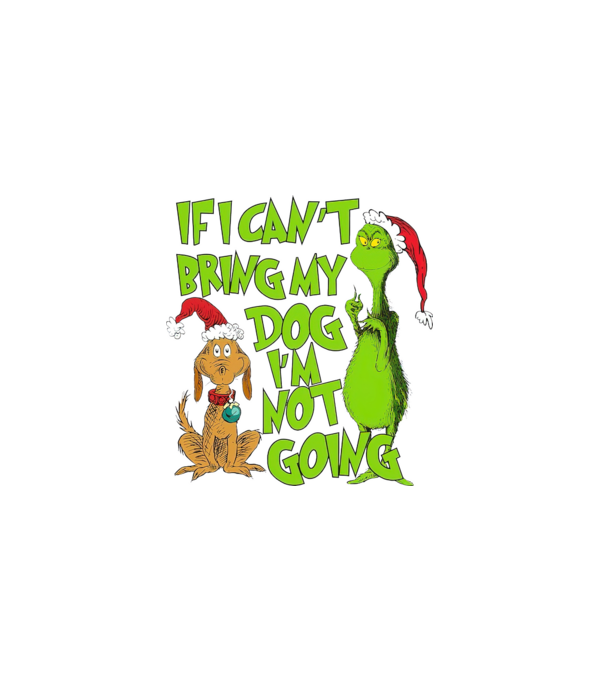 If i can't bring my dog I'm not going - Grinch model negru pe tricou