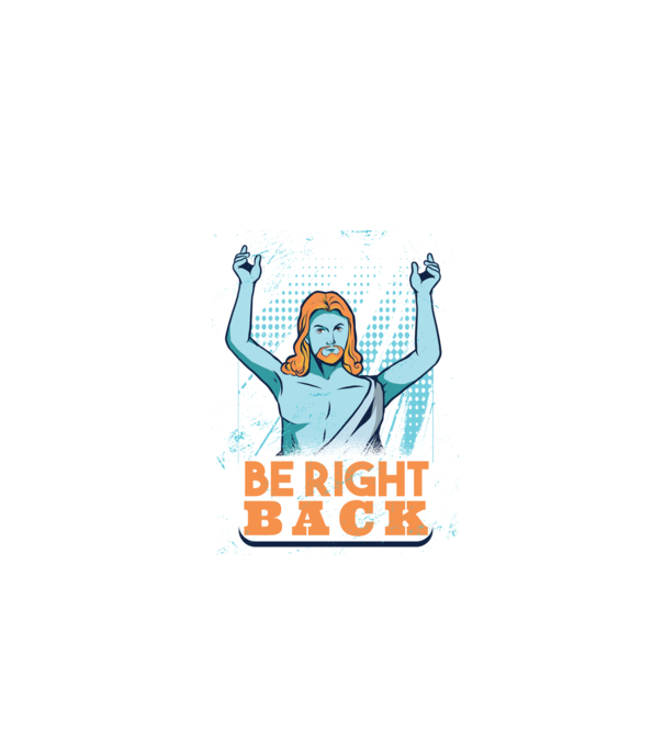 Be right back Jesus - Profeția Isus se întoarce model albastru închis pe tricou