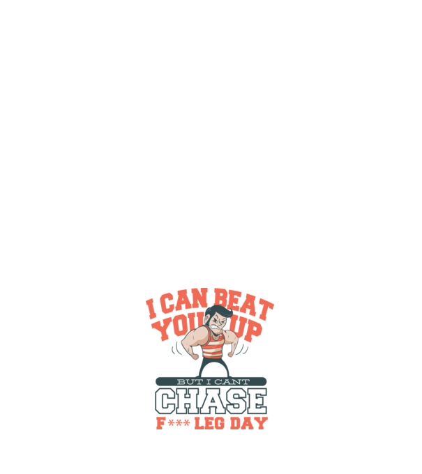 I can beat you up but i cant chase - f*ck leg day model roz deschis pe tricou