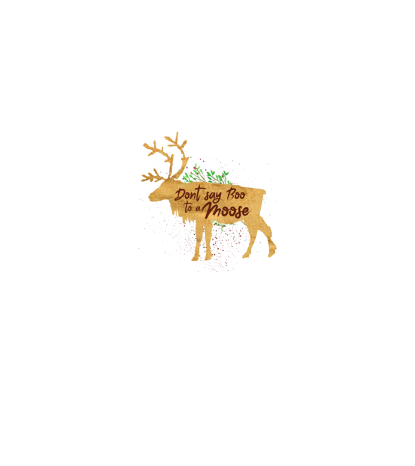 Dont say boo to the moose model alb pe tricou