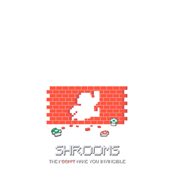 Shrooms - They make you invincible Mario model nisipiu pe tricou