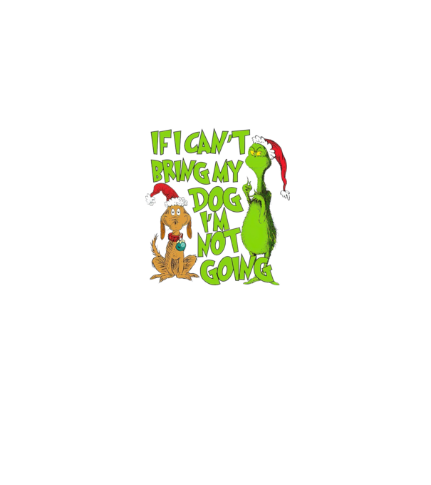 If i can't bring my dog I'm not going - Grinch model albastru jeanși pe tricou