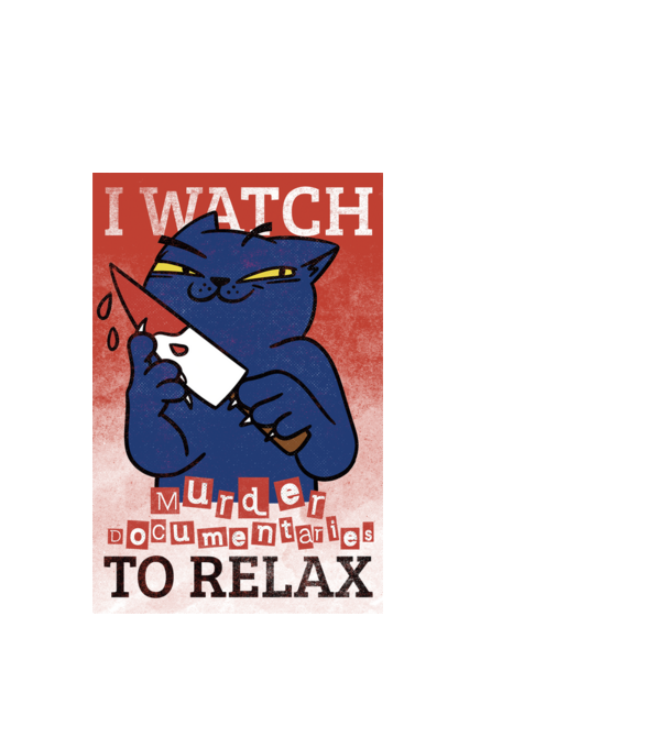 I Watch Murder Docusmentaries to Relax Cu pisică model alb pe tricou