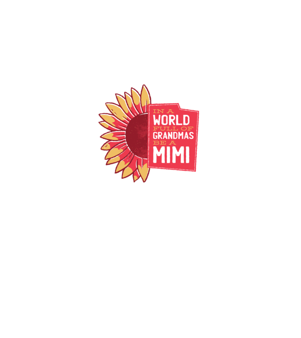 In a world full of Grandmas be a Mimi model alb pe tricou