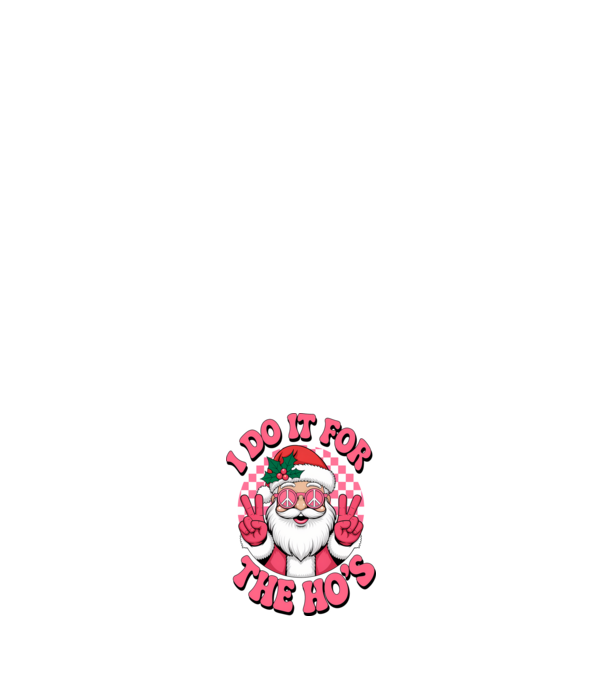 I do it for the HO's Santa model alb pe tricou