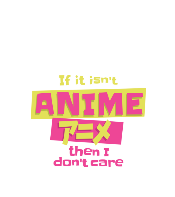 Dacă nu va fi Anime, atunci nici nu-mi pasă model negru pe tricou