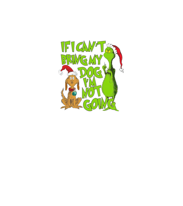 If i can't bring my dog I'm not going - Grinch model negru pe tricou