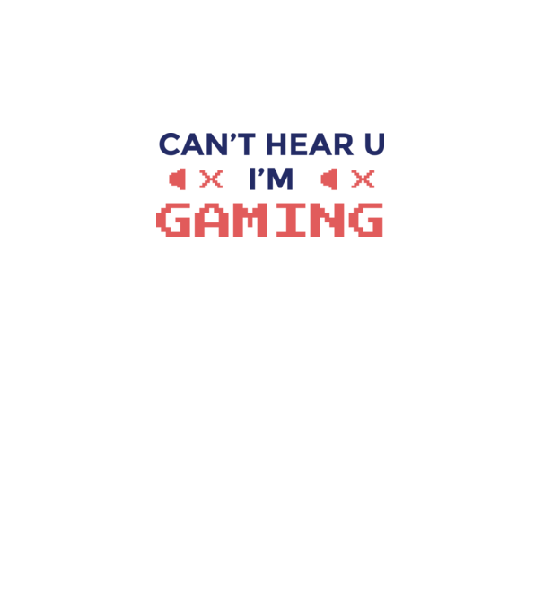 'Can''t hear U - I''m Gaming' model alb pe tricou