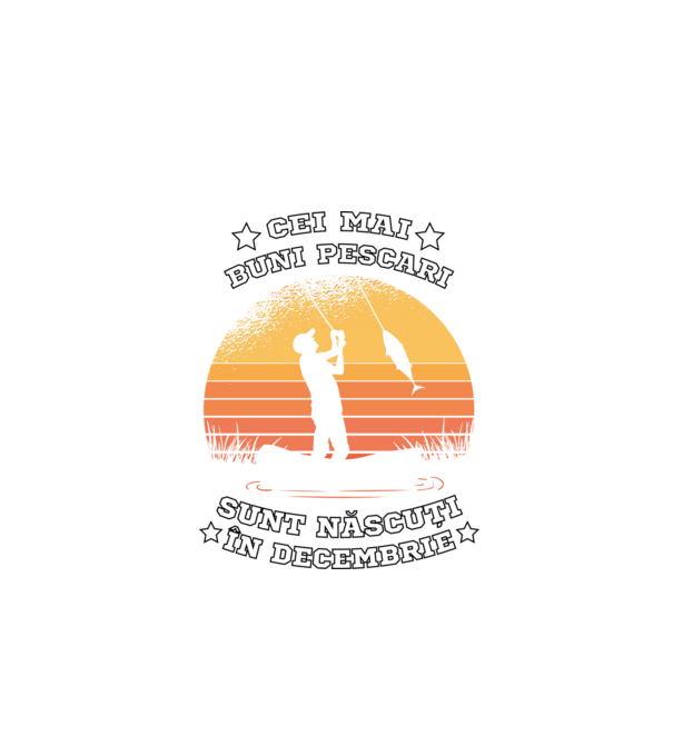 Cei mai buni Pescari sunt născuți în Decembrie model negru pe tricou