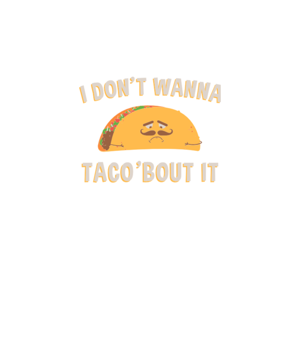 I dont wanna taco about it model turcoaz pe tricou