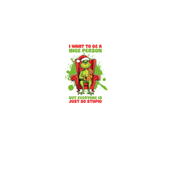 I want to be a nice person but everyone is just so stupid - Grinch model alb pe tricou