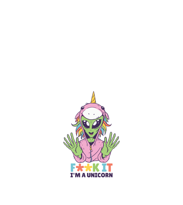 'Fuck it i''m a Unicorn vicces Alien Unikornis' model nisipiu pe tricou