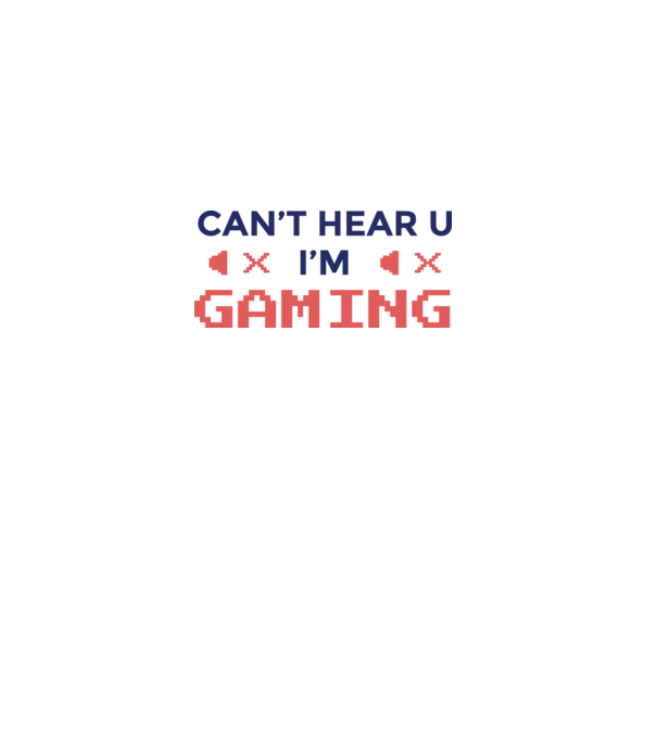 'Can''t hear U - I''m Gaming' model alb pe tricou