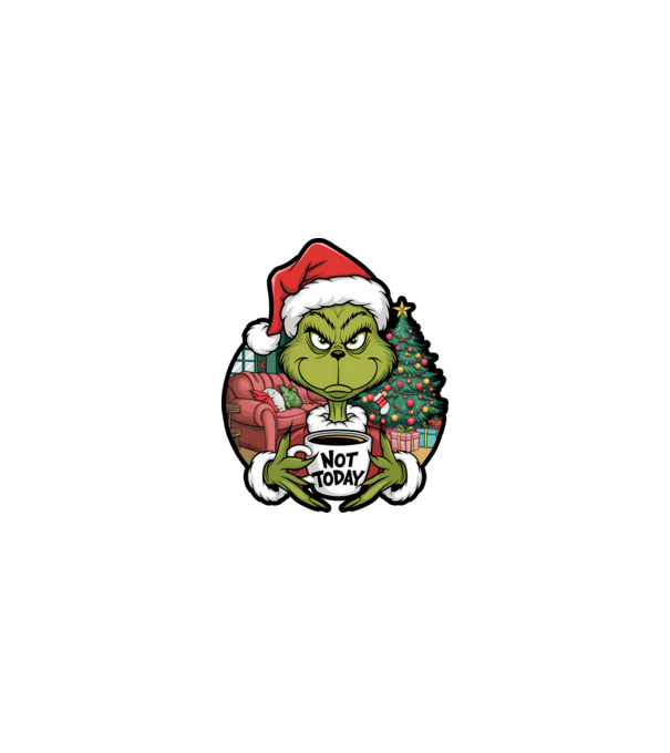 Not Today Grinch model nisipiu pe tricou