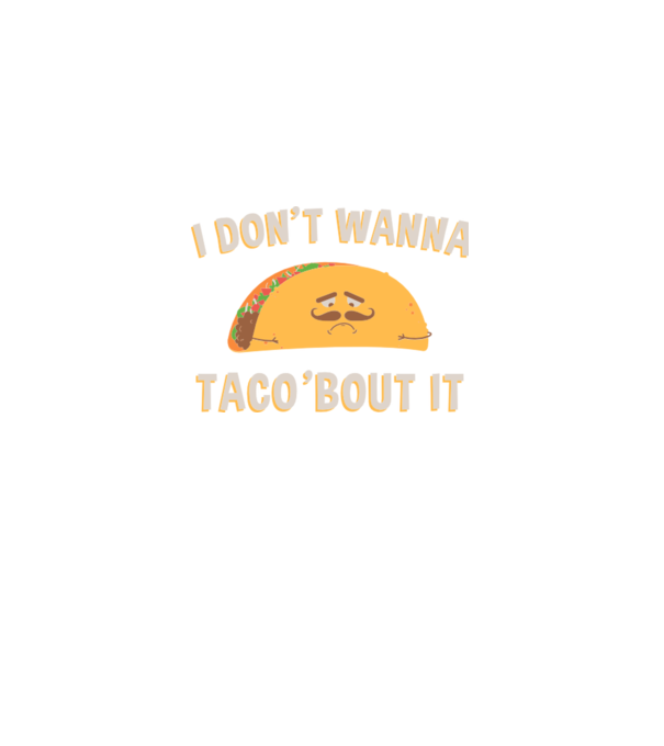 I dont wanna taco about it model verde pe tricou