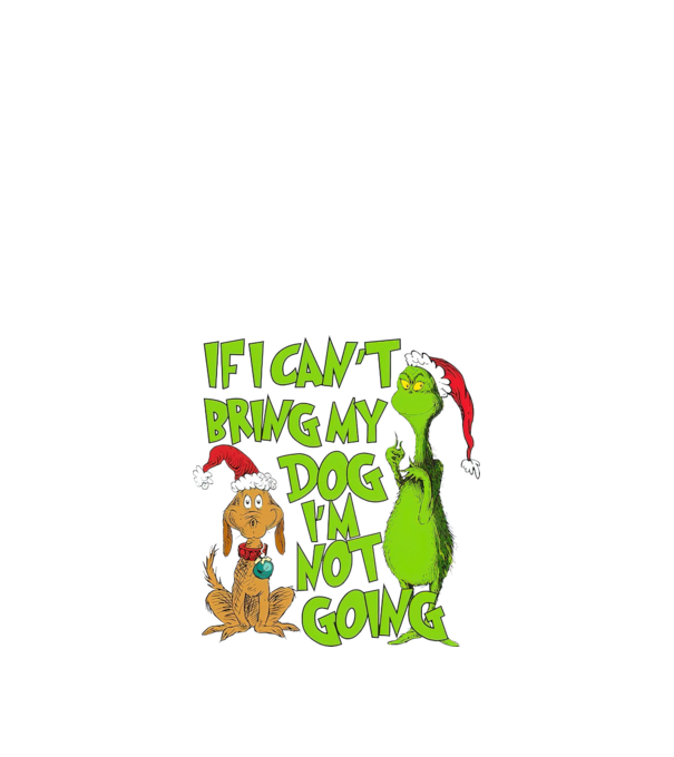 If i can't bring my dog I'm not going - Grinch model negru pe tricou
