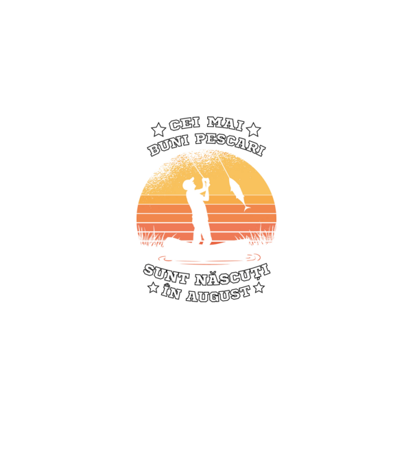 Cei mai buni Pescari sunt născuți în August model negru pe tricou